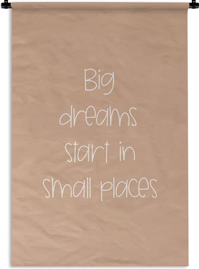 Wandkleed - Wanddoek - Spreuken - Quotes - Big dreams start in small places - Dromen - Droom - 120x180 cm - Wandtapijt