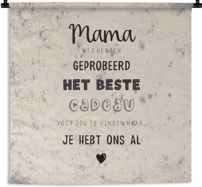 Wandkleed - Wanddoek - Mama je hebt ons al - Quotes - Moeder - Spreuken - 150x150 cm - Wandtapijt