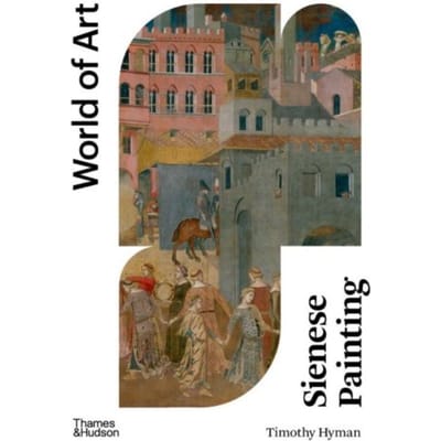 Sienese Painting - World Of Art - Timothy Hyman