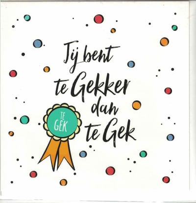 Wenskaart - kaart - Jij bent te gekker dan te Gek - Te gek