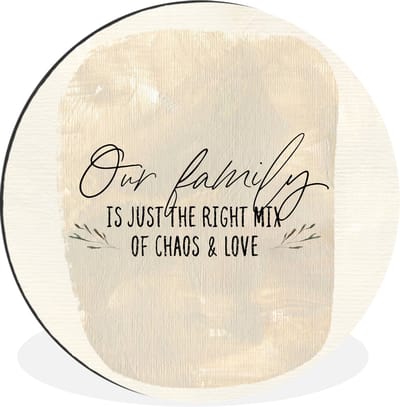 WallCircle - Wandcirkel - Muurcirkel - Our family is just the right mix of chaos & love - Quotes - Spreuken - Aluminium - Dibond - 120x120 cm - Binnen en Buiten XXL