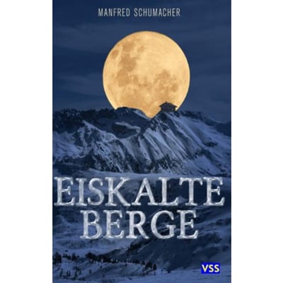 Eiskalte Berge - Manfred Schumacher