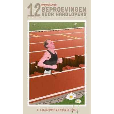 12 Ongewone Beproevingen Voor Hardlopers - K de Jong