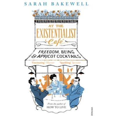 At The Existentialist Cafe - Sarah Bakewell