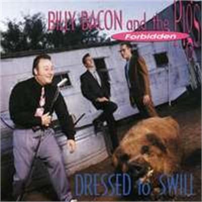 Billy Bacon & The Forbidden Pigs - Dressed To Swill (CD)