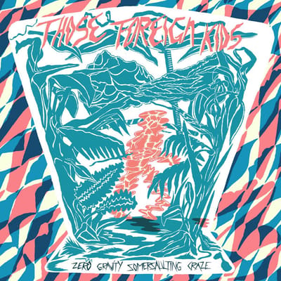 Those Foreign Kids - Zero Gravity Somersauting Craze (LP)