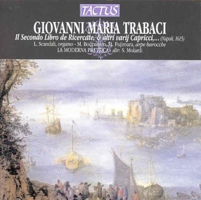 Luca Scandali, Marie Bournisien, Masako Fujimura, Ensemble La Moderna Prattica, Stefano Molardi - Trabaci: Il Secondo Libro De Ricercate & Altri Varij Capricci (CD)