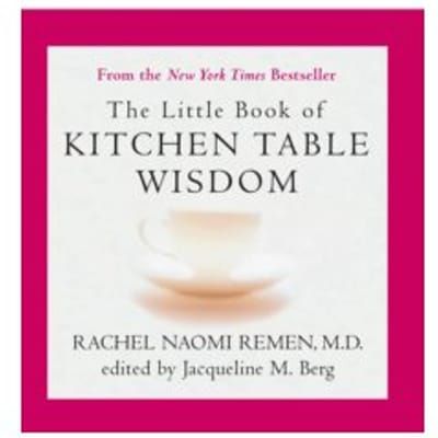 The little book of kitchen table wisdom - Rachel Naomi Remen