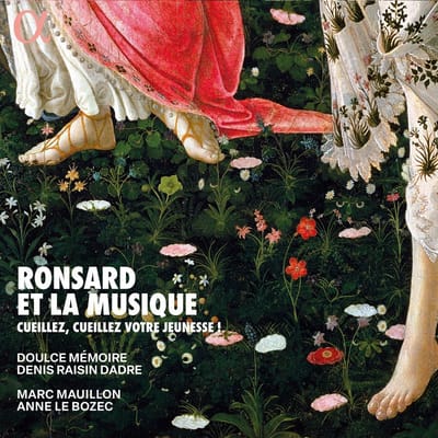 Doulce Mémoire, Denis Raisin Dadre, Marc Mauillon, Anne Le Bozec - Ronsard Et La Musique. Cueillez, Cueillez Votre Jeunesse! (2 CD)