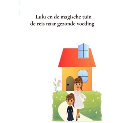 Lulu En De Magische Tuin De Reis Naar Gezonde Voeding - Eveline van Hattum - Woortman