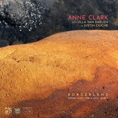 Anne Clark With Ulla van Daelen & Justin Ciuche - Borderland (Found Music For A Lost World) (2 LP)