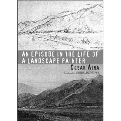 An Episode In The Life Of A Landscape Painter - Cesar Aira