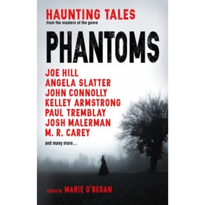 Phantoms: Haunting Tales From Masters Of The Genre - Marie O'Regan