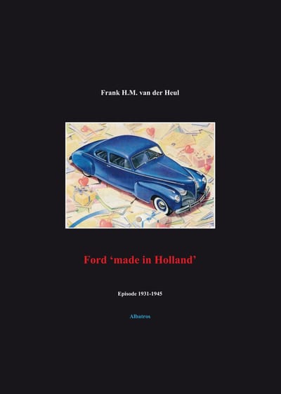 Ford 'Made In Holland' Episode 1931-1945 - F.H.M. van der Heul