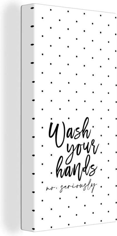 Canvas Schilderij Spreuken - Quotes - Wash your hands no seriously - Wassen - Hadden - 20x40 cm - Wanddecoratie