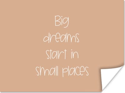 Poster Spreuken - Quotes - Big dreams start in small places - Dromen - 160x120 cm XXL