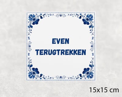 Spreuk tegel 15x15 cm Even terugtrekken