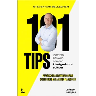101 Tips Voor Het Bouwen Aan Een Klantgerichte Cultuur - Steven Van Belleghem