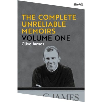 The Complete Unreliable Memoirs: Volume One - Picador Collection - Clive James