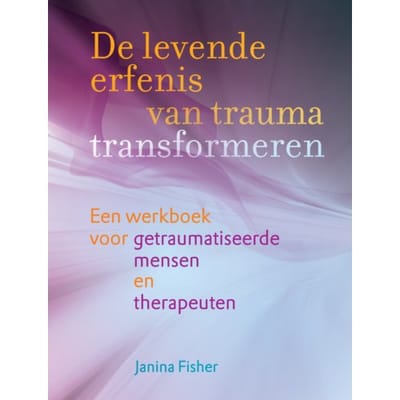 De Levende Erfenis Van Trauma Transformeren - Janina Fisher