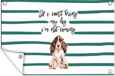 Muurdecoratie Quotes - Spreuken - If I can't bring my dog I'm not coming - Honden - 180x120 cm - Tuinposter - Tuindoek