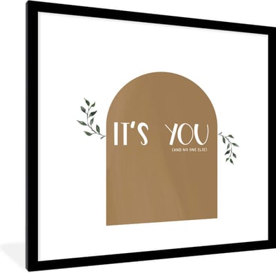 Fotolijst incl. Poster - Spreuken - It's you and no one else - Quotes - 40x40 cm - Posterlijst