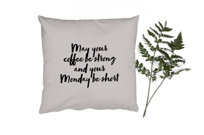 Sierkussens - Kussentjes Woonkamer - 40x40 cm - Quotes - Spreuken - May your coffee be strong and your Monday be short - Koffie