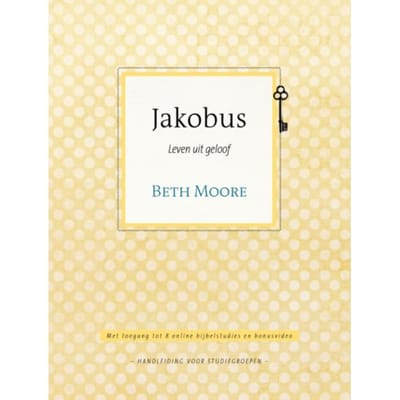 Jakobus / Leven Uit Geloof - Beth Moore