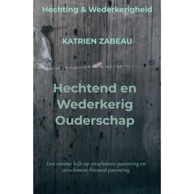 Hechtend En Wederkerig Ouderschap - Katrien Zabeau