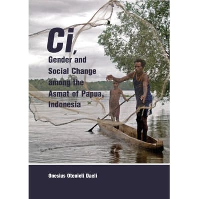 Ci, Gender And Social Change Among The Asmat Of Papua, Indonesia - Onesius Otenieli Daeli