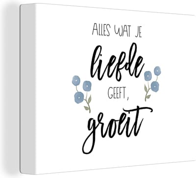 Canvas Schilderij Quotes - Alles wat je liefde geeft, groeit - Spreuken - 40x30 cm - Wanddecoratie