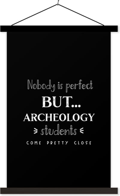 Posterhanger incl. Poster 40x60 cm - Schoolplaat - Archeologie - Studenten - School - Quotes - Textielposter - Zwarte latten