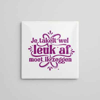 Compliment Quote Keramische Tegel – “Je Ziet Er Leuk Uit, Moet Ik Zeggen” – Speelse Woondecoratie – 15 × 15 cm
