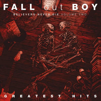 Believers Never Die Volume Two: Greatest Hits - Fall Out Boy