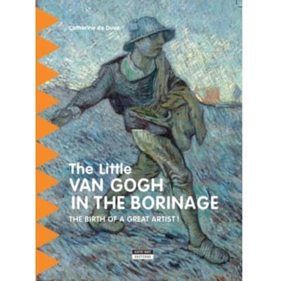 Little Van Gogh In Borinage: The Birth Of A Great Artist - Catherine de Duve