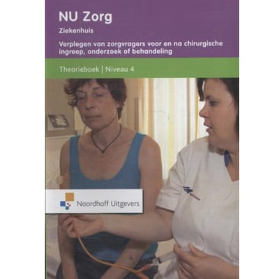 Nu Zorg / Niveau 4; Ziekenhuis Verplegen Van Zorgvragers Voor En Na Een Chirugische Ingreep,