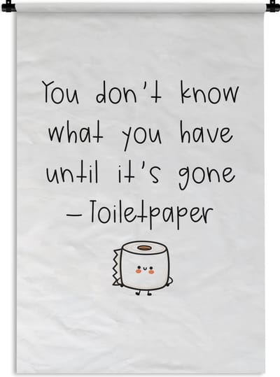 Wandkleed - Wanddoek - Spreuken - Quotes - You don't know what you have until it's gone - Toiletpaper - WC papier - 120x180 cm - Wandtapijt