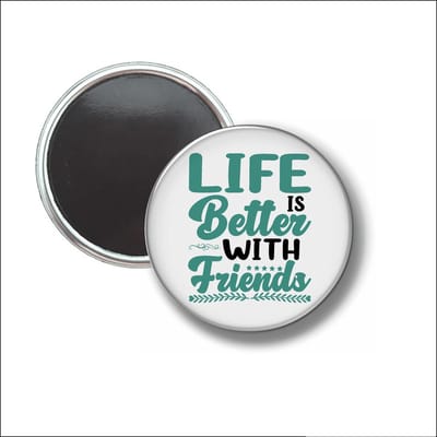 Button Met Magneet 58 MM - Life Is Better With Friends - NIET VOOR KLEDING