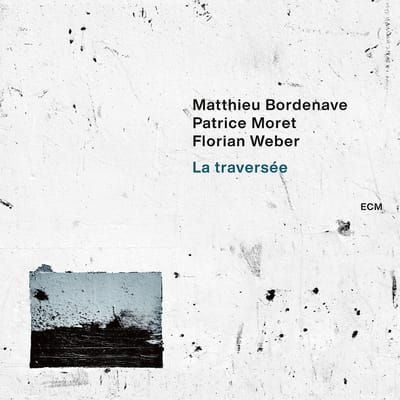 Florian Weber, Patrice Moret, Matthieu Bordenave - La Traversée (CD)