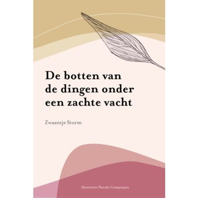 De Botten Van De Dingen Onder Een Zachte Vacht - Zwaantje Storm