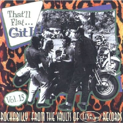 That'll Flat Git It! Vol. 15: Rockabilly From The Vaults Of Lin & Kliff Records