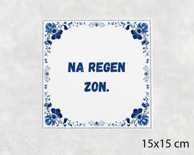 Spreuk tegel 15x15 cm Na regen zon