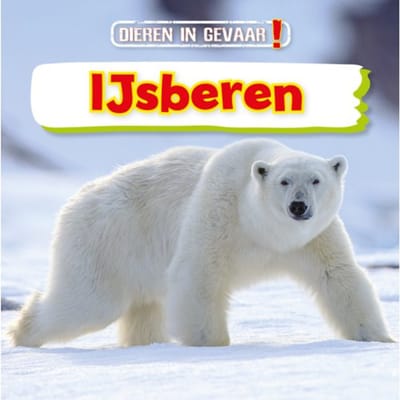 Ijsberen - Dieren In Gevaar! - Nancy Dickmann