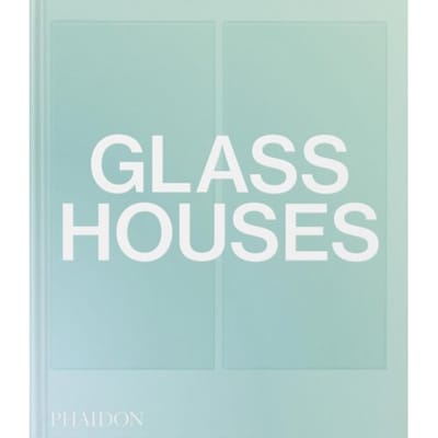 Glass Houses - Phaidon Editors