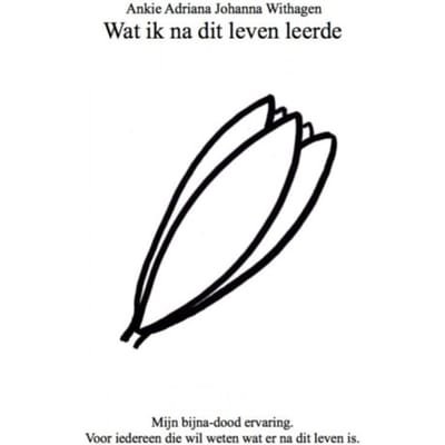 Wat Ik Na Dit Leven Leerde - Ankie Adriana Johanna Withagen