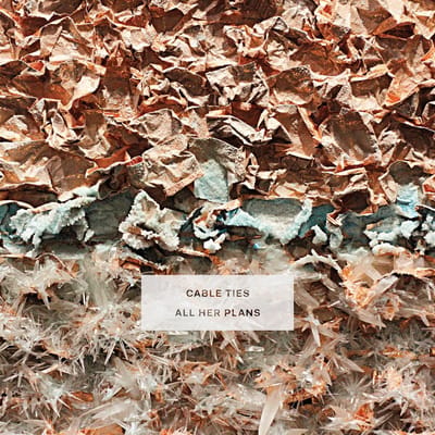 Cable Ties - All Her Plans (LP)