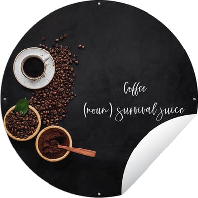 Tuincirkel Quotes - Spreuken - Coffee (noun) survival juice. - Koffie - Humor - 60x60 cm - Ronde Tuinposter - Buiten