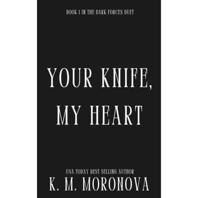 Your Knife, My Heart - Dark Forces - K.M. Moronova