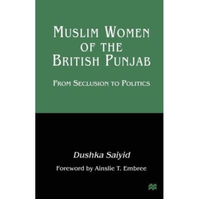Muslim Women Of The British Punjab - Dushka Saiyid