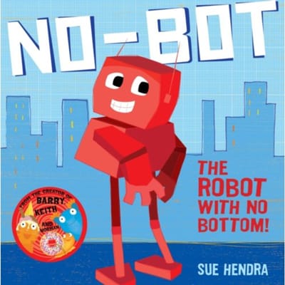 No-Bot, The Robot With No Bottom - Sue Hendra